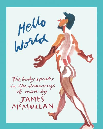 Hello World: The Body Speaks in the Drawings of Men