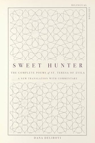 Sweet Hunter: The Complete Poems of St. Teresa of Ávila (Bilingual Edition)
