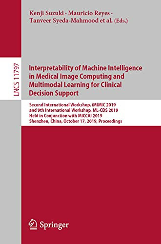 Interpretability of Machine Intelligence in Medical Image Computing and Multimodal Learning for Clinical Decision Support: Second International ... (Lecture Notes in Computer Science, 11797)