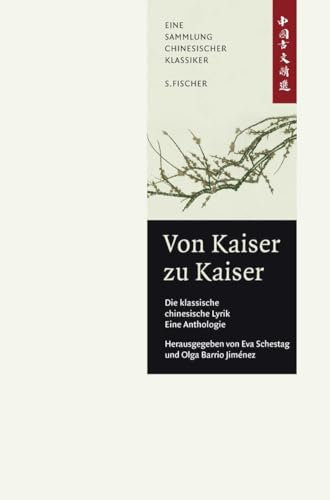 Von Kaiser zu Kaiser: Die klassische Chinesische Lyrik. Eine Anthologie.: China-Bibliothek Band II