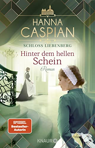 Schloss Liebenberg. Hinter dem hellen Schein: Roman | Band 1 der großen historischen Saga, von der Autorin der SPIEGEL-Bestseller-Reihe um Gut Greifenau