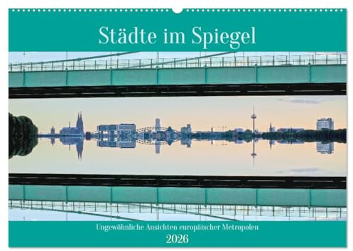 Städte im Spiegel (Wandkalender 2026 DIN A2 quer), CALVENDO Monatskalender: Horizontal gespiegelte machen den besonderen Reiz dieser Stadtpanoramen aus. (CALVENDO Orte)