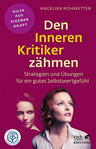 Den Inneren Kritiker zähmen (Fachratgeber Klett-Cotta, Bd.): Strategien und Übungen für ein gutes Selbstwertgefühl (Fachratgeber Klett-Cotta: Hilfe aus eigener Kraft)