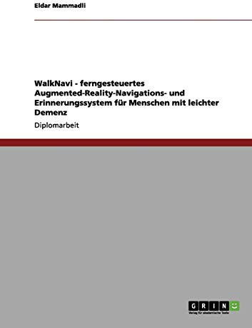 WalkNavi - Ein System zur Navigationsunterstützung für Menschen mit leichter Demenz: Diplomarbeit