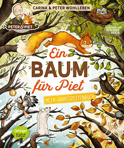 Ein Baum für Piet: Mein Jahreszeitenbuch. Warmherziges Bilderbuch vermittelt sachliches Wissen über die Natur auf fesselnde Weise zum Vorlesen für Kinder ab 2 Jahren (Peter & Piet)