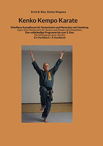 Kenko Kempo Karate: Stiloffene Kampfkunst für Senioren und Menschen mit Handicap Open Style Martial Arts for Seniors and People with Disabilities.
