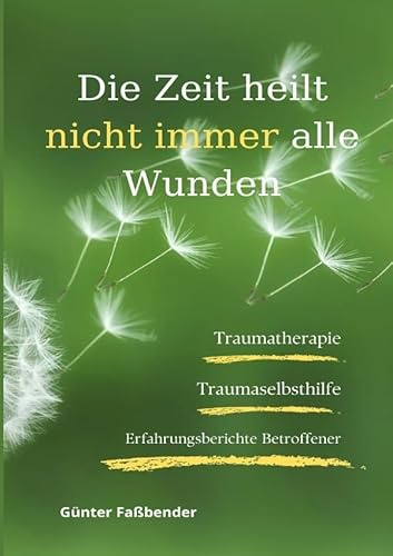 Die Zeit heilt nicht immer alle Wunden