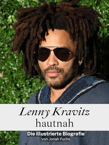 Lenny Kravitz hautnah - Komplett in Farbe: Die illustrierte Biografie