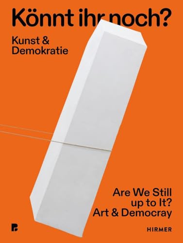 Könnt ihr noch? Kunst und Demokratie: Von Picasso bis Deichkind: Ein Buch, das Kunst und Demokratie zum Dialog lädt