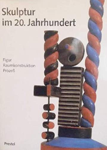 Skulptur im 20. Jahrhundert. Figur - Raumkonstruktion - Prozeß