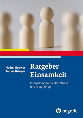 Ratgeber Einsamkeit: Informationen für Betroffene und Angehörige (Ratgeber zur Reihe Fortschritte der Psychotherapie)