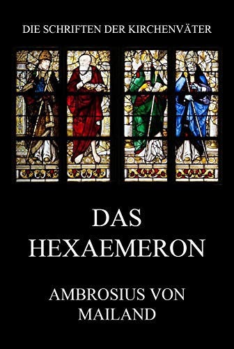 Das Hexaemeron (Die Schriften der Kirchenväter, Band 4)