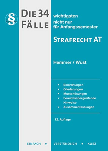 Die 34 wichtigsten Fälle Strafrecht AT: Einordnungen, Gliederungen, Musterlösungen, bereichsübergreifende Hinweise, Zusammenfassungen (Skripten - Strafrecht)