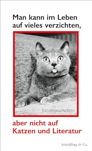 Man kann im Leben auf vieles verzichten, aber nicht auf Katzen und Literatur: Katzengeschichten
