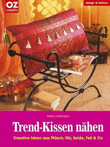 Trend-Kissen nähen. Creative Ideen aus Plüsch, Filz, Seide, Fell & Co. (OZ-Kreativband)