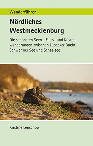 Wanderführer Nördliches Westmecklenburg: Die schönste Seen-, Fluss- und Küstenwanderungen zwischen Lübecker Bucht, Schweriner See und Schaalsee