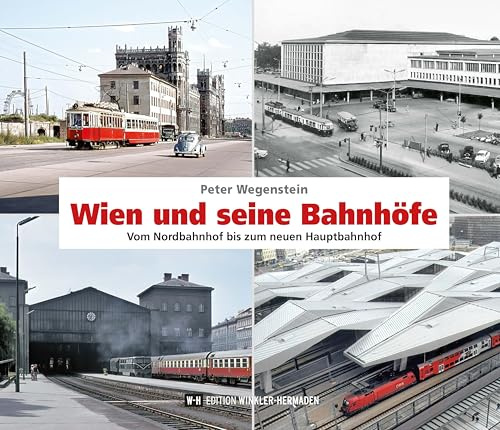 Wien und seine Bahnhöfe: Vom Nordbahnhof bis zum neuen Hauptbahnhof