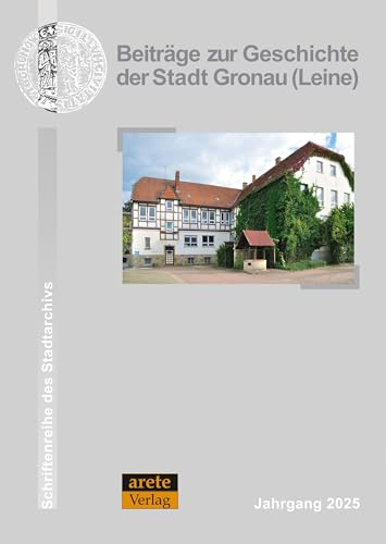 Beiträge zur Geschichte der Stadt Gronau (Leine): Jahrgang 2025 (Schriftenreihe des Stadtarchivs Gronau (Leine))