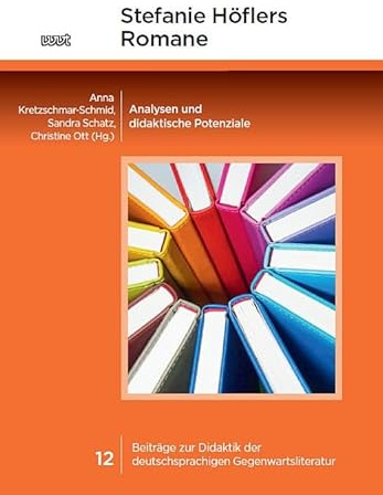 Stefanie Höflers Romane: Analysen und didaktische Potenziale (Beiträge zur Didaktik der deutschsprachigen Gegenwartsliteratur)