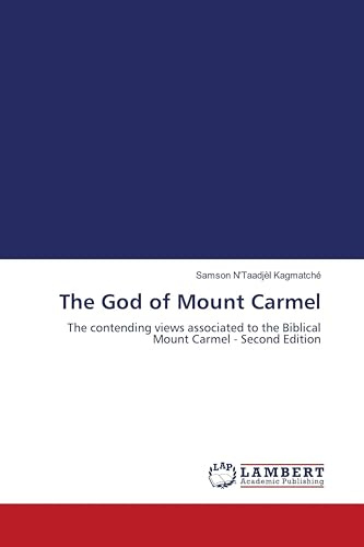 The God of Mount Carmel: The contending views associated to the Biblical Mount Carmel - Second Edition