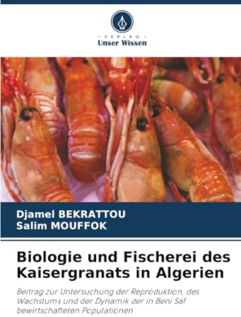 Biologie und Fischerei des Kaisergranats in Algerien: Beitrag zur Untersuchung der Reproduktion, des Wachstums und der Dynamik der in Beni Saf bewirtschafteten Populationen