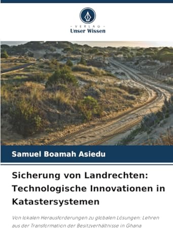 Sicherung von Landrechten: Technologische Innovationen in Katastersystemen: Von lokalen Herausforderungen zu globalen Lösungen: Lehren aus der Transformation der Besitzverhältnisse in Ghana