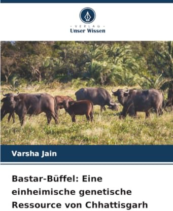 Bastar-Büffel: Eine einheimische genetische Ressource von Chhattisgarh: DE