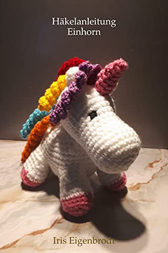 Häkelanleitung Einhorn (Häkelanleitung Amigurumi 3)