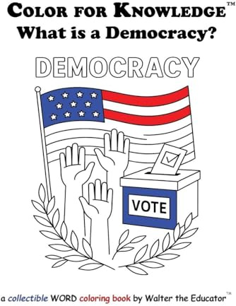 Color for Knowledge: What is a Democracy? (Walter the Educator's Color for Knowledge(tm) Book)
