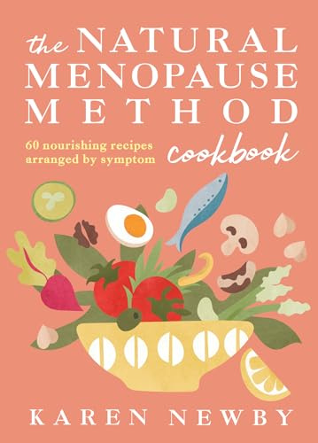 The Natural Menopause Method Cookbook: The empowering healthy cookbook for wellness and lifestyle choices in midlife