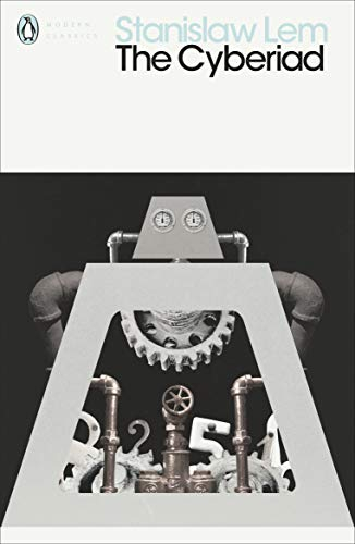 The Cyberiad: Fables for the Cybernetic Age (Penguin Modern Classics)