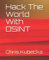 Hack The World with OSINT (Hackers Gonna Hack, Band 5)