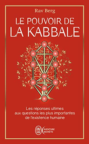 Le pouvoir de la Kabbale: Les réponses ultimes aux questions les plus importantes de l'existence humaine