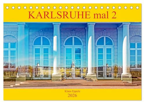 Karlsruhe mal 2 (Tischkalender 2026 DIN A5 quer), CALVENDO Monatskalender: Faszinierende Doppelbelichtungen Karlsruher Highlights (CALVENDO Orte)