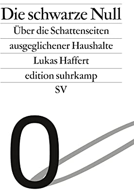 Die schwarze Null: Über die Schattenseiten ausgeglichener Haushalte | Das Mantra der Fiskalpolitik von Wolfgang Schäuble (edition suhrkamp)