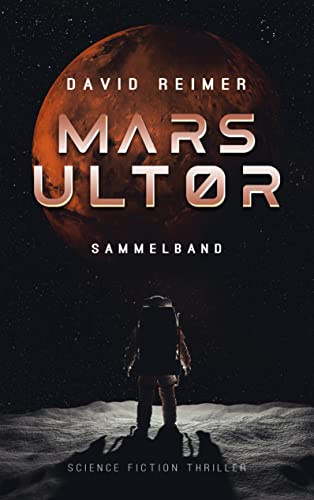 Mars Ultor: Science Fiction Thriller: Gesamtausgabe: Sammelband