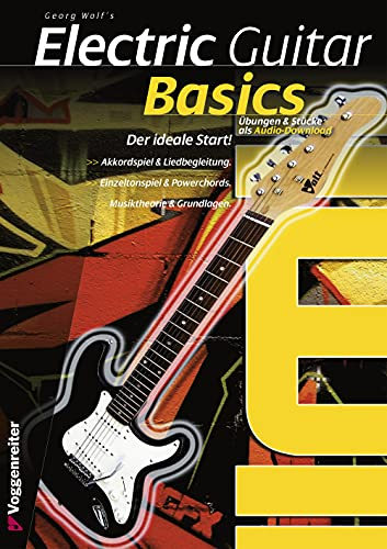 Electric Guitar Basics: Der ideale Schnelleinstieg in das E-Gitarrenspiel: Die günstige Gitarren-Einsteigerschule
