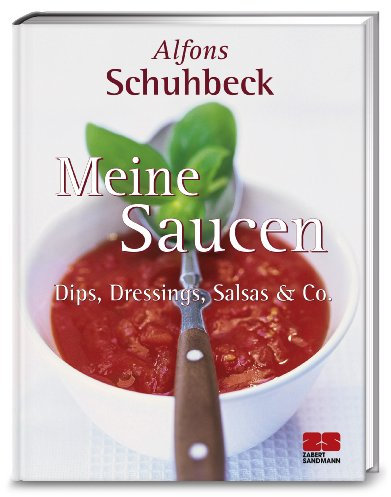 Meine Saucen. Dips, Dressings, Salsas und Co.: Dips, Dressings, Salsas & Co.