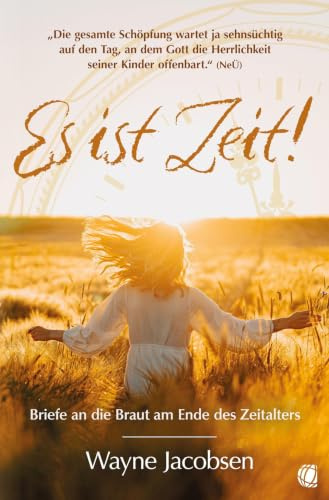 Es ist Zeit!: Briefe an die Braut am Ende des Zeitalters