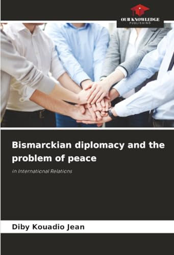 Bismarckian diplomacy and the problem of peace: in International Relations