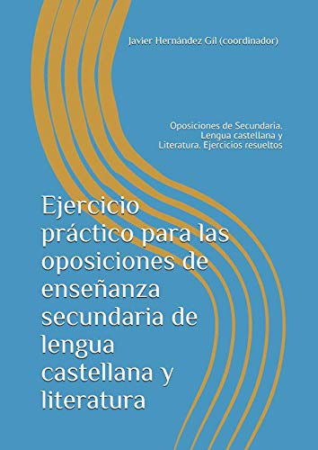 Ejercicio práctico para las oposiciones de enseñanza secundaria de lengua castellana y literatura: Oposiciones de Secundaria. Lengua castellana y Literatura. Ejercicios resueltos - 9788468650593
