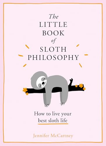 The Little Book of Sloth Philosophy (The Little Animal Philosophy Books)
