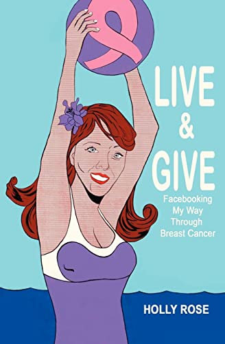 Live and Give: Facebooking My Way Through Breast Cancer