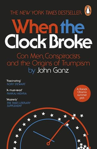 When the Clock Broke: Con Men, Conspiracists and the Origins of Trumpism