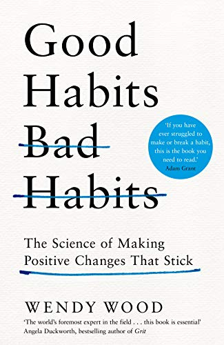 Good Habits, Bad Habits: A practical guide to mastering your mind and making positive changes that stick