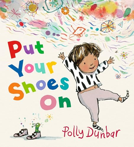 Put Your Shoes On: An empathetic tale that encourages patience and offers a relatable glimpse into the inner workings of a child’s imagination, ... 3-7 and a comforting resource for parents