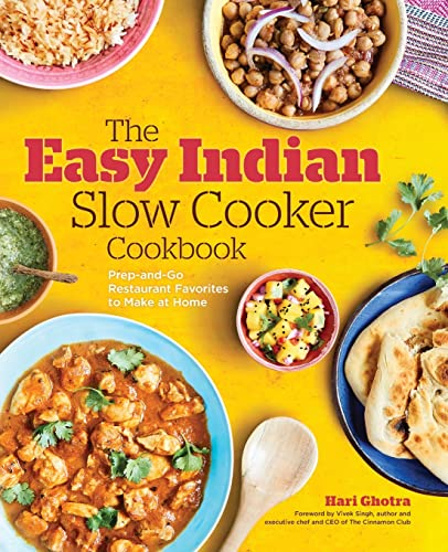 The Easy Indian Slow Cooker Cookbook: Prep-and-Go Restaurant Favorites to Make at Home