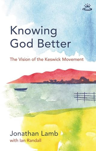 Knowing God Better (Keswick Foundations)