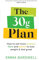 The 30g Plan: How to eat more protein, plants and fibre to lose weight and feel great - The Sunday Times bestseller