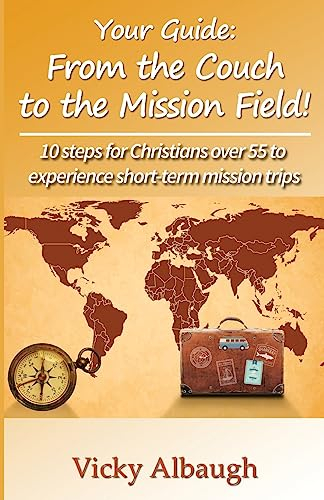 Your Guide: From the Couch to the Mission Field: 10 steps for Christians over 55 to experience short-term mission trips